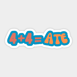 four plus four equals ate Sticker